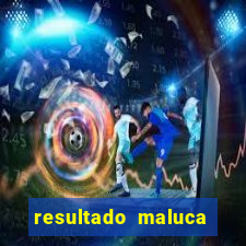 resultado maluca bahia de hoje